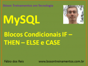 MySQL - Blocos Condicionais IF – THEN – ELSE e CASE