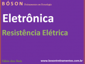 Curso de Eletrônica - Resistência Elétrica