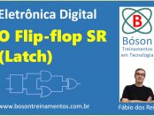 Latch - Flip-flop SR - Eletrônica Digital
