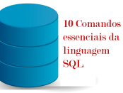 10 comandos essenciais da linguagem SQL