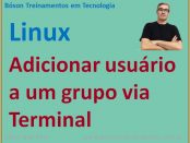 Como adicionar um usuário a um grupo no Linux pelo terminal de linha de comandos