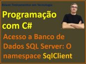 O namespace SqlClient - acesso a bancos de dados do SQL Server via C# Windows Forms