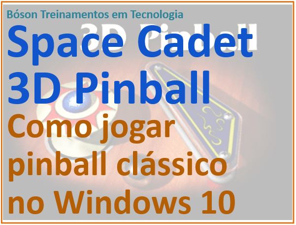 Como jogar 3D Pinball Space Cadet no Windows 10 - Bóson Treinamentos em  Ciência e Tecnologia