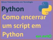Como fechar um programa em Python - Bóson