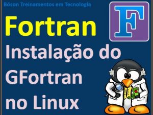 Como instalar o compilador GFortran no Linux
