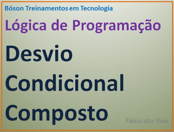 Desvio condicional composto em lógica de programação - fábio dos reis