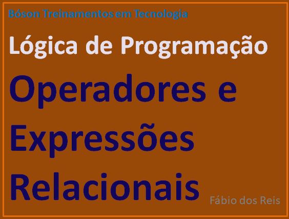 Operadores e Expressões Relacionais em lógica de Programação