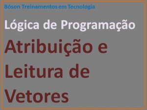 Atribuição e leitura de vetores em lógica