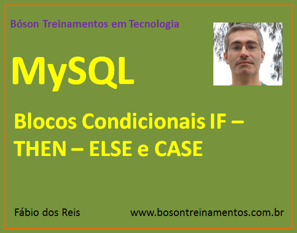 MySQL - Blocos Condicionais IF – THEN – ELSE e CASE