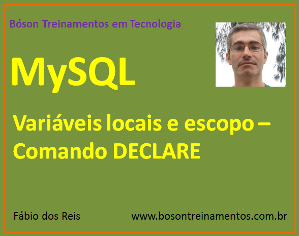 MySQL - Variáveis locais e escopo – Comando DECLARE