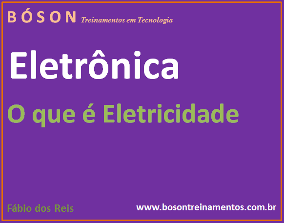 O que é eletricidade - curso de eletrônica