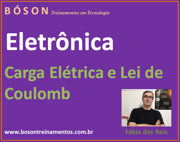 Curso de Eletrônica - Carga Elétrica e lei de Coulomb