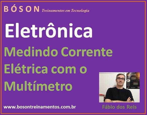 Medindo Corrente Elétrica com o Multímetro