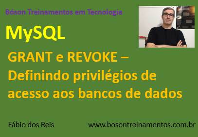 Curso de MySQL - GRANT e REVOKE - Definindo privilégios de acesso aos bancos de dados