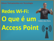 O que é um Access Point - redes Wireless