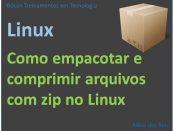 Empacotar e comprimir arquivos no Linux com zip