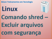 Comando shred no Linux - exclusão de arquivos de forma segura
