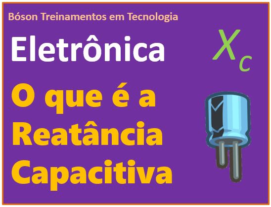 O que é a reatância capacitiva em eletrônica