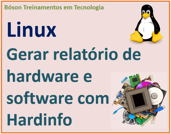 Gerar relatórios sobre hardware e software no Linux com utilitário hardinfo