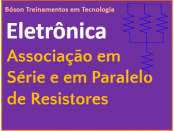 Associação em Série de Resistores e Associação em Paralelo de Resistores