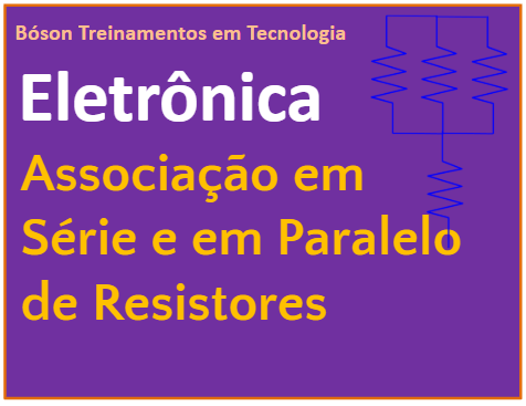 Associação em Série de Resistores e Associação em Paralelo de Resistores