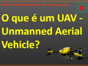 O que é UAV - Unmanned Aerial Vehicle Drone
