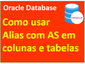 Alias em colunas e tabelas no Oracle Database com AS