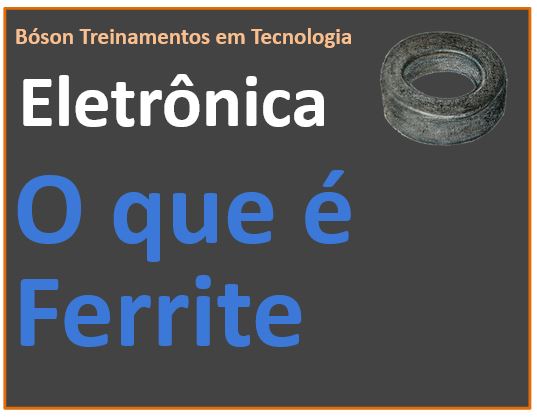 O que é Ferrite em Eletrônica