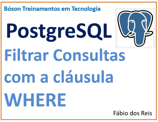Como filtrar consultas SQL com cláusula WHERE no PostgreSQL