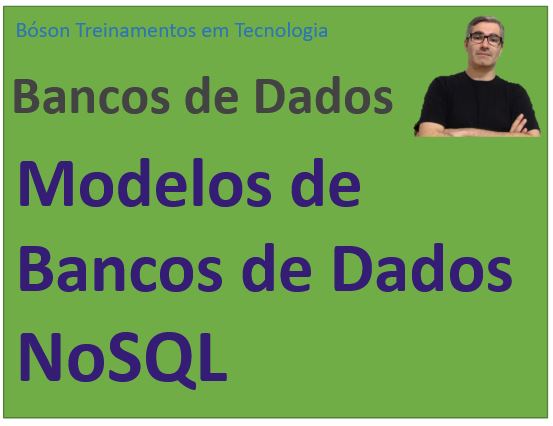 Um Resumo dos Modelos de Bancos de Dados NoSQL - Bóson Treinamentos em ...