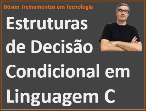 Estruturas de decisão condicional em linguagem C - if else