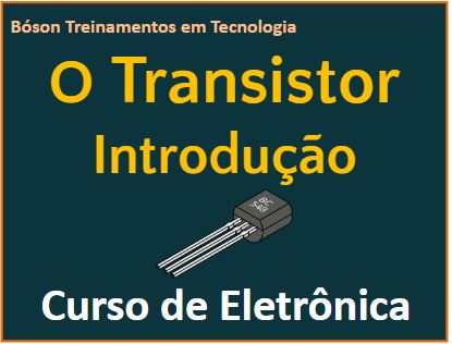 O que é um Transistor em eletrônica - introdução aos semicondutores