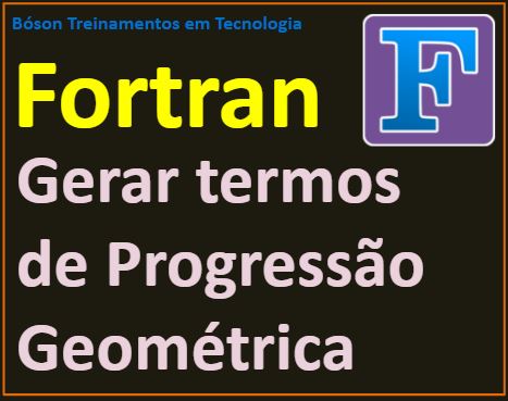 Como gerar os termos de uma progressão geométrica com fortran