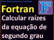 Calcular as raízes da equação de segundo grau com Fortran