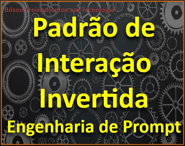 Padrão de Interação Invertida em Engenharia de Prompt para IA Generativa